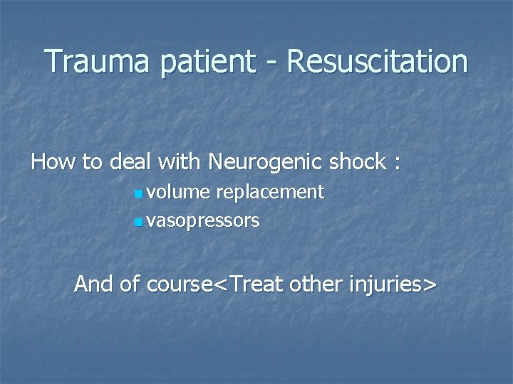 Trauma patient - Resuscitation How to deal with Neurogenic shock : n volume replacement