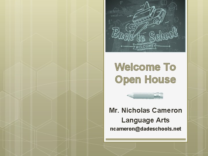 Welcome To Open House Mr. Nicholas Cameron Language Arts ncameron@dadeschools. net 