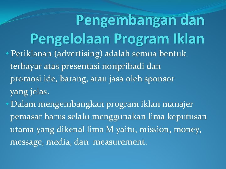 Pengembangan dan Pengelolaan Program Iklan • Periklanan (advertising) adalah semua bentuk terbayar atas presentasi