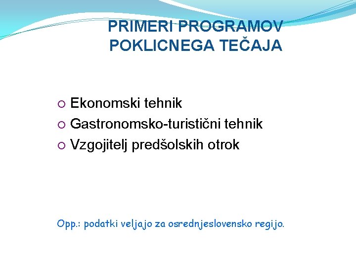 PRIMERI PROGRAMOV POKLICNEGA TEČAJA Ekonomski tehnik Gastronomsko-turistični tehnik Vzgojitelj predšolskih otrok Opp. : podatki