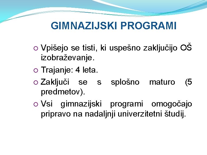 GIMNAZIJSKI PROGRAMI Vpišejo se tisti, ki uspešno zaključijo OŠ izobraževanje. Trajanje: 4 leta. Zaključi