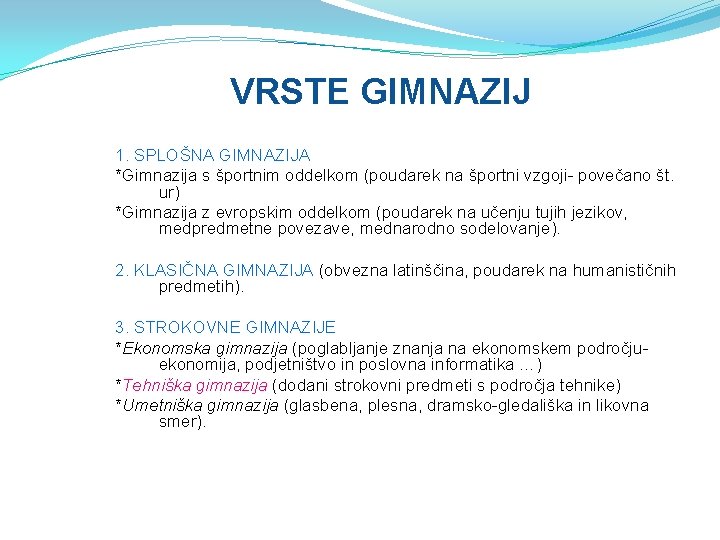 VRSTE GIMNAZIJ 1. SPLOŠNA GIMNAZIJA *Gimnazija s športnim oddelkom (poudarek na športni vzgoji- povečano