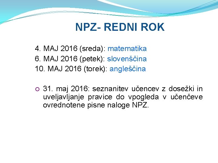 NPZ- REDNI ROK 4. MAJ 2016 (sreda): matematika 6. MAJ 2016 (petek): slovenščina 10.