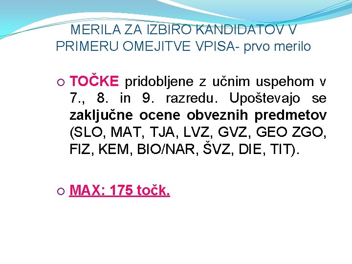 MERILA ZA IZBIRO KANDIDATOV V PRIMERU OMEJITVE VPISA- prvo merilo TOČKE pridobljene z učnim