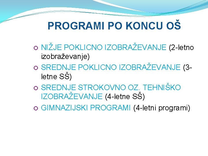 PROGRAMI PO KONCU OŠ NIŽJE POKLICNO IZOBRAŽEVANJE (2 -letno izobraževanje) SREDNJE POKLICNO IZOBRAŽEVANJE (3