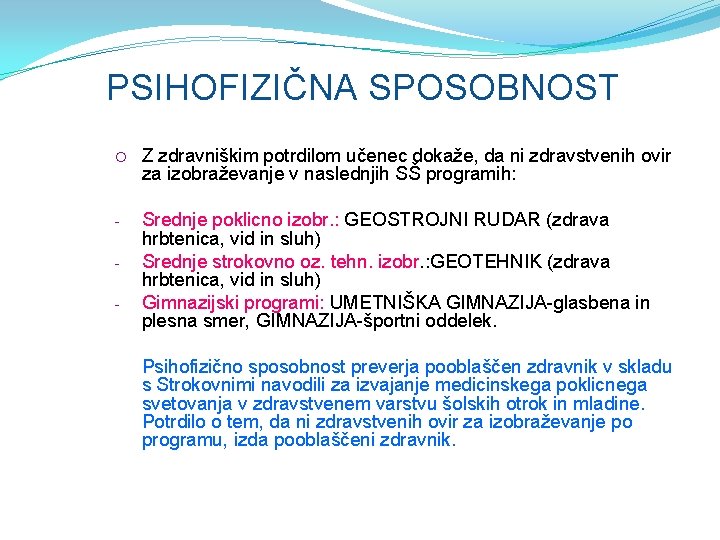 PSIHOFIZIČNA SPOSOBNOST Z zdravniškim potrdilom učenec dokaže, da ni zdravstvenih ovir za izobraževanje v