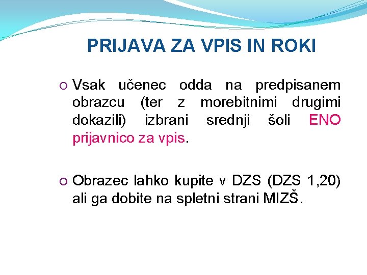 PRIJAVA ZA VPIS IN ROKI Vsak učenec odda na predpisanem obrazcu (ter z morebitnimi