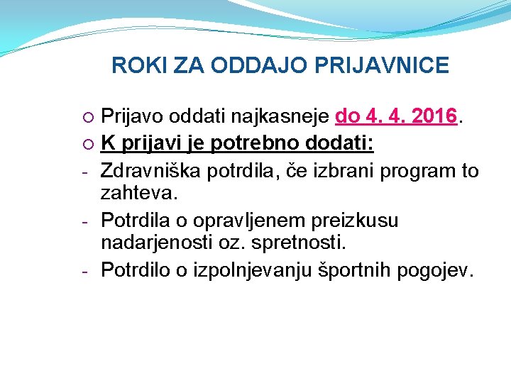 ROKI ZA ODDAJO PRIJAVNICE Prijavo oddati najkasneje do 4. 4. 2016. K prijavi je