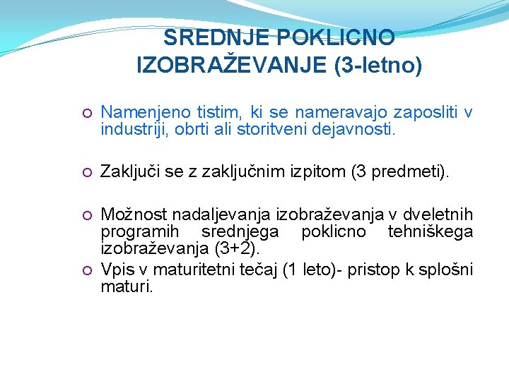 SREDNJE POKLICNO IZOBRAŽEVANJE (3 -letno) Namenjeno tistim, ki se nameravajo zaposliti v industriji, obrti