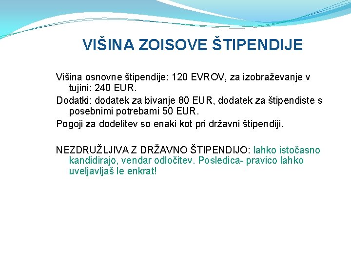 VIŠINA ZOISOVE ŠTIPENDIJE Višina osnovne štipendije: 120 EVROV, za izobraževanje v tujini: 240 EUR.