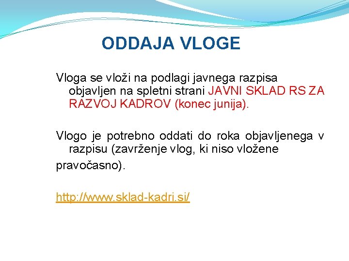 ODDAJA VLOGE Vloga se vloži na podlagi javnega razpisa objavljen na spletni strani JAVNI