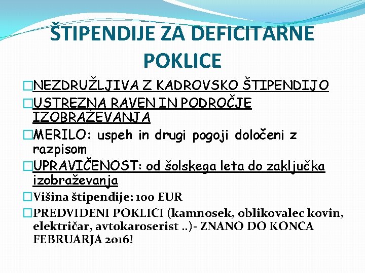 ŠTIPENDIJE ZA DEFICITARNE POKLICE �NEZDRUŽLJIVA Z KADROVSKO ŠTIPENDIJO �USTREZNA RAVEN IN PODROČJE IZOBRAŽEVANJA �MERILO: