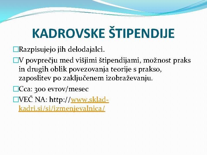 KADROVSKE ŠTIPENDIJE �Razpisujejo jih delodajalci. �V povprečju med višjimi štipendijami, možnost praks in drugih