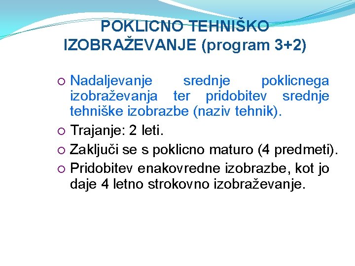 POKLICNO TEHNIŠKO IZOBRAŽEVANJE (program 3+2) Nadaljevanje srednje poklicnega izobraževanja ter pridobitev srednje tehniške izobrazbe