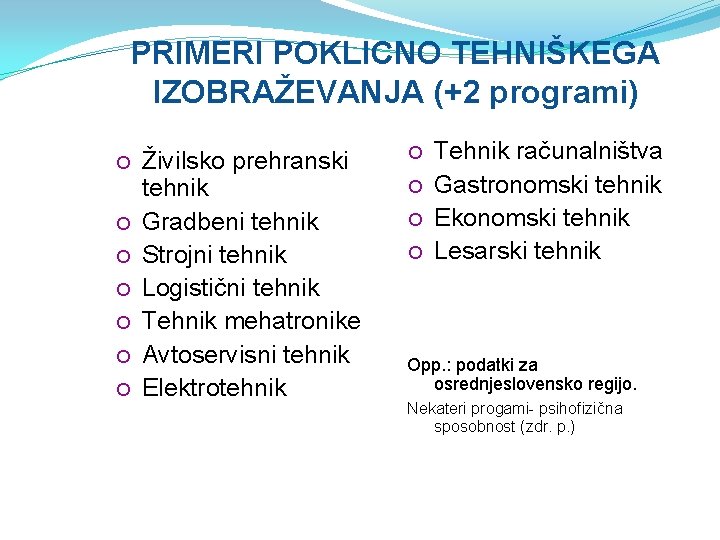 PRIMERI POKLICNO TEHNIŠKEGA IZOBRAŽEVANJA (+2 programi) Živilsko prehranski tehnik Gradbeni tehnik Strojni tehnik Logistični