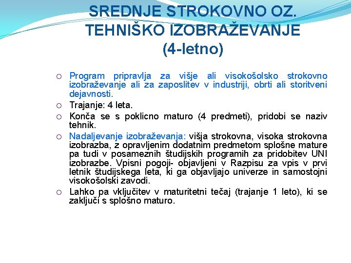 SREDNJE STROKOVNO OZ. TEHNIŠKO IZOBRAŽEVANJE (4 -letno) Program pripravlja za višje ali visokošolsko strokovno