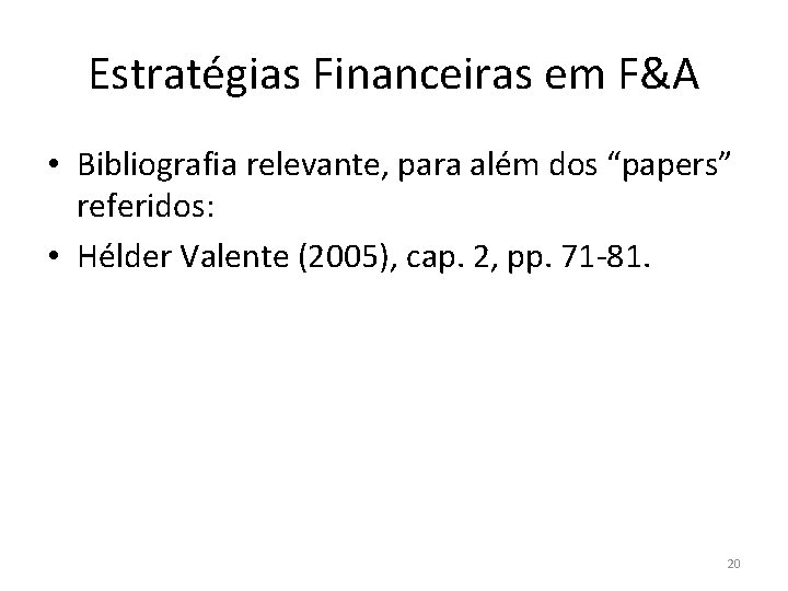 Estratégias Financeiras em F&A • Bibliografia relevante, para além dos “papers” referidos: • Hélder