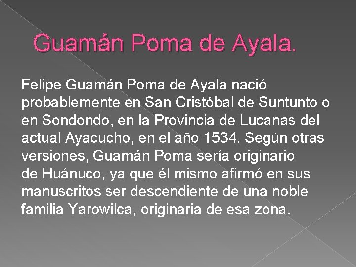 Guamán Poma de Ayala. Felipe Guamán Poma de Ayala nació probablemente en San Cristóbal