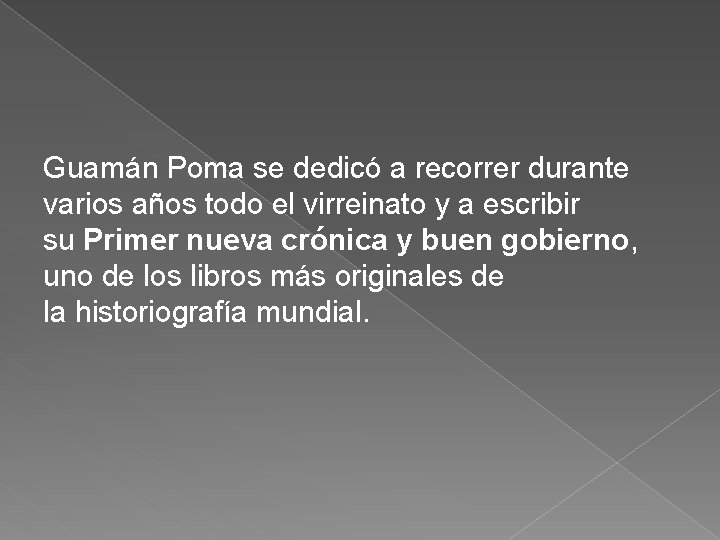 Guamán Poma se dedicó a recorrer durante varios años todo el virreinato y a