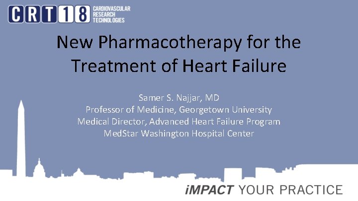 New Pharmacotherapy for the Treatment of Heart Failure Samer S. Najjar, MD Professor of