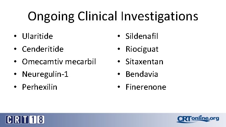 Ongoing Clinical Investigations • • • Ularitide Cenderitide Omecamtiv mecarbil Neuregulin-1 Perhexilin • •