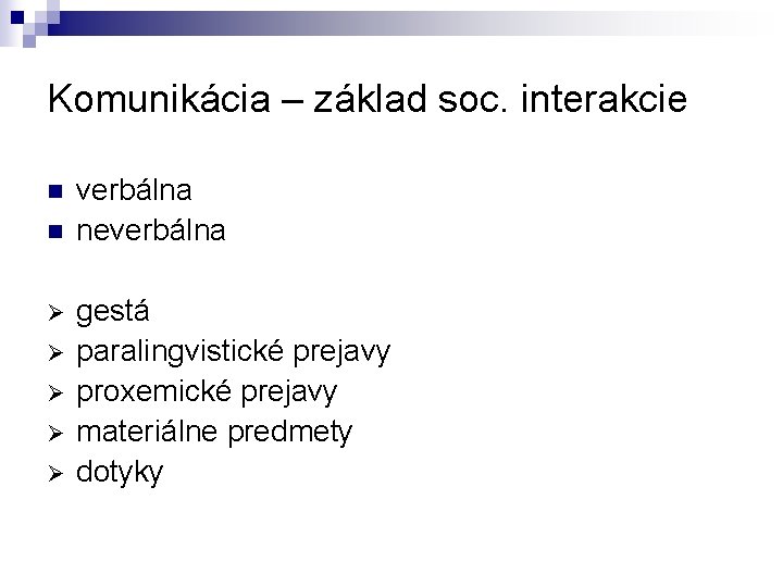 Komunikácia – základ soc. interakcie n n Ø Ø Ø verbálna neverbálna gestá paralingvistické