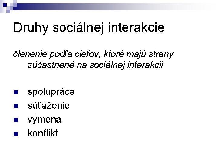 Druhy sociálnej interakcie členenie podľa cieľov, ktoré majú strany zúčastnené na sociálnej interakcii n