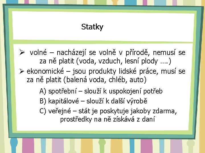 Statky Ø volné – nacházejí se volně v přírodě, nemusí se za ně platit