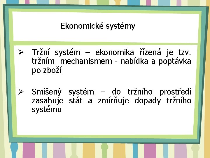 Ekonomické systémy Ø Tržní systém – ekonomika řízená je tzv. tržním mechanismem - nabídka