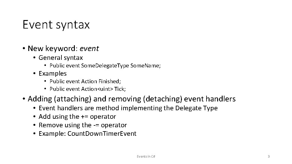 Event syntax • New keyword: event • General syntax • Public event Some. Delegate.