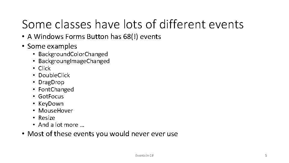 Some classes have lots of different events • A Windows Forms Button has 68(!)