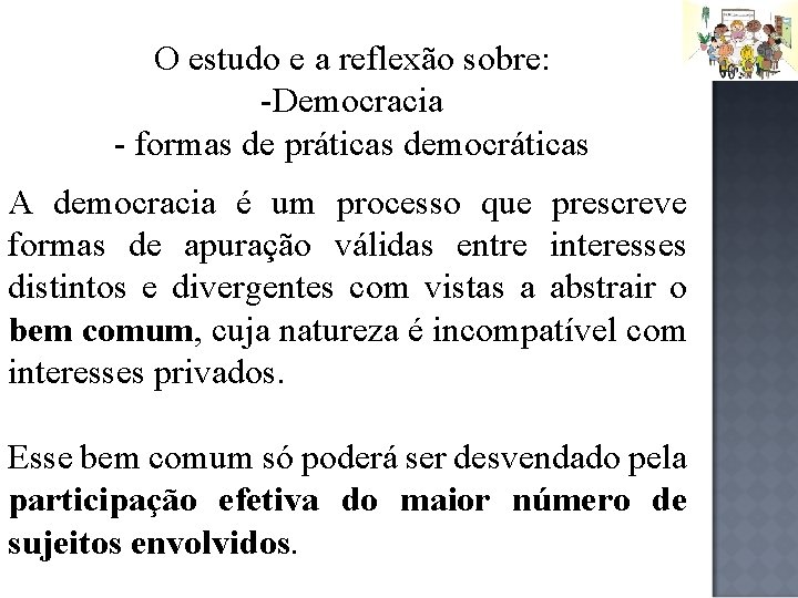 O estudo e a reflexão sobre: -Democracia - formas de práticas democráticas A democracia