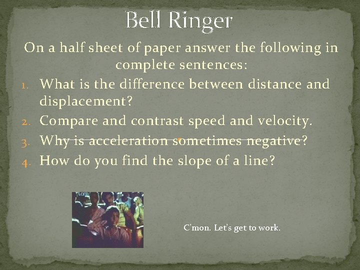 Bell Ringer On a half sheet of paper answer the following in complete sentences:
