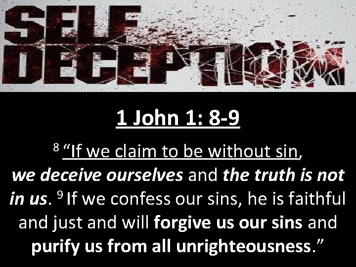 1 John 1: 8 -9 8 “If we claim to be without sin, we