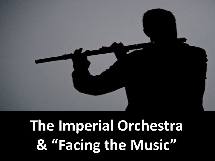 The Imperial Orchestra & “Facing the Music” 