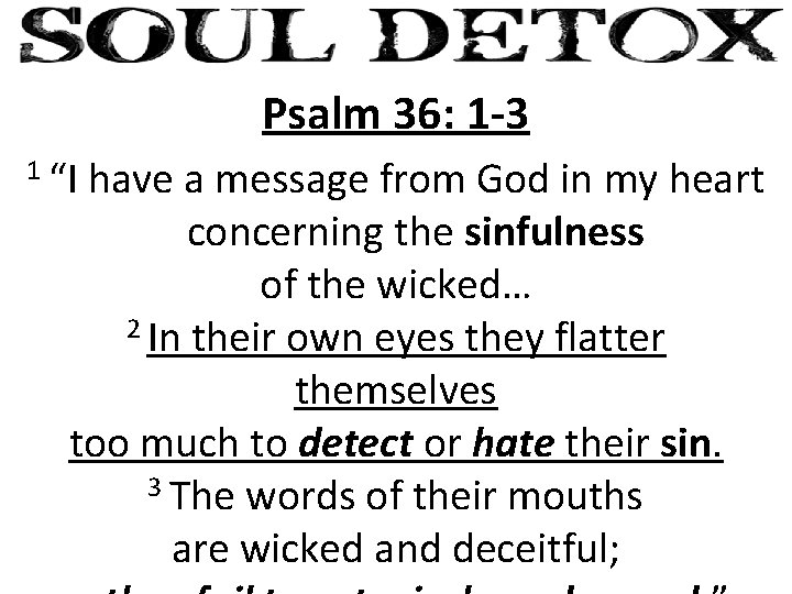 Psalm 36: 1 -3 1 “I have a message from God in my heart