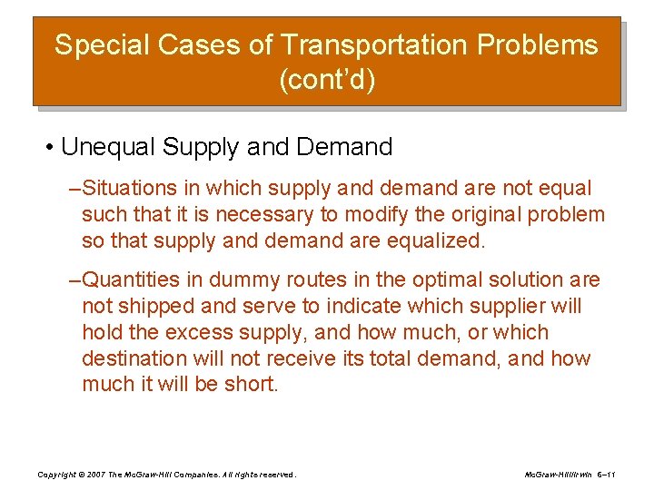 Special Cases of Transportation Problems (cont’d) • Unequal Supply and Demand – Situations in