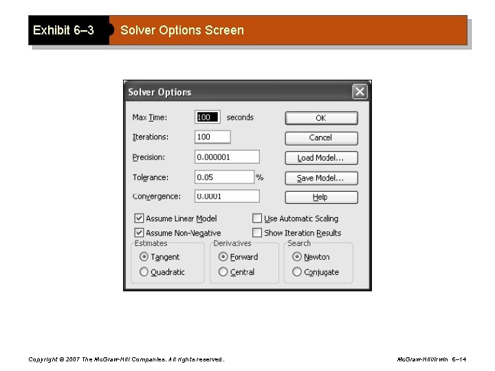 Exhibit 6– 3 Solver Options Screen Copyright © 2007 The Mc. Graw-Hill Companies. All