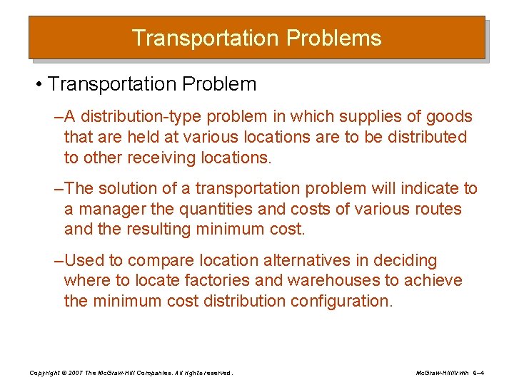 Transportation Problems • Transportation Problem – A distribution-type problem in which supplies of goods