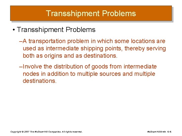 Transshipment Problems • Transshipment Problems – A transportation problem in which some locations are