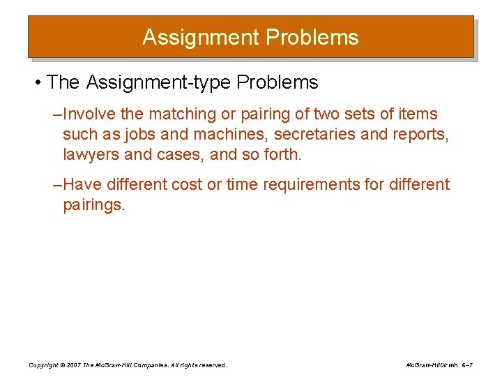 Assignment Problems • The Assignment-type Problems – Involve the matching or pairing of two