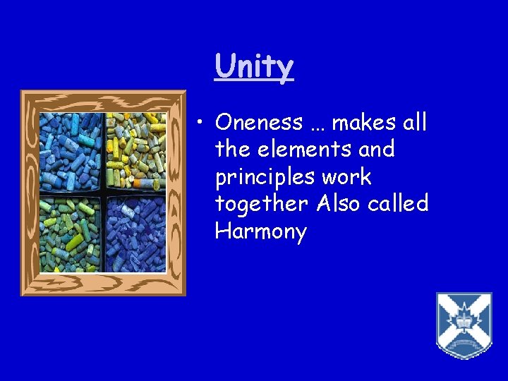 Unity • Oneness … makes all the elements and principles work together Also called