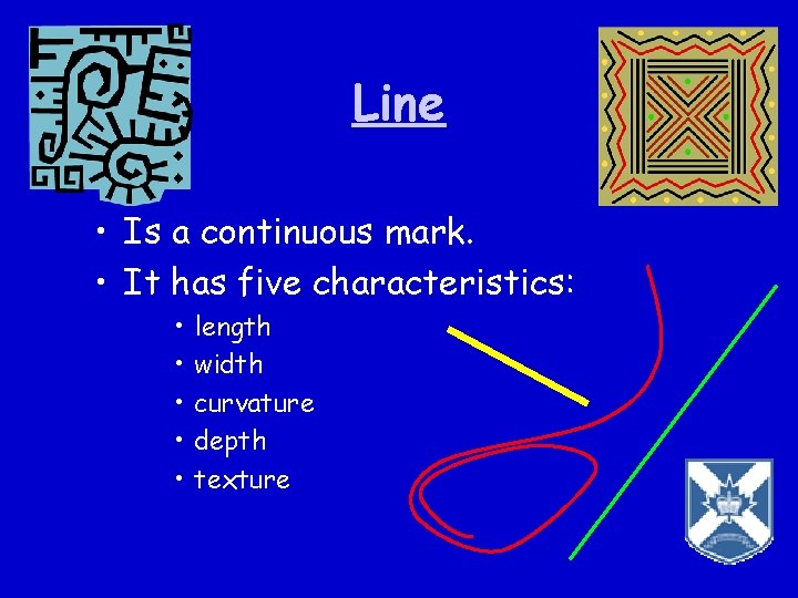 Line • Is a continuous mark. • It has five characteristics: • • •