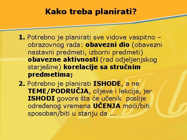 Kako treba planirati? 1. Potrebno je planirati sve vidove vaspitno – obrazovnog rada: obavezni