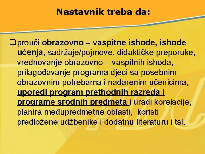 Nastavnik treba da: qprouči obrazovno – vaspitne ishode, ishode učenja, sadržaje/pojmove, didaktičke preporuke, vrednovanje