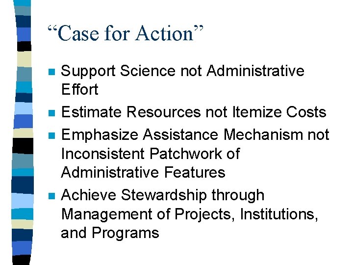 “Case for Action” n n Support Science not Administrative Effort Estimate Resources not Itemize