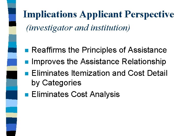 Implications Applicant Perspective (investigator and institution) n n Reaffirms the Principles of Assistance Improves