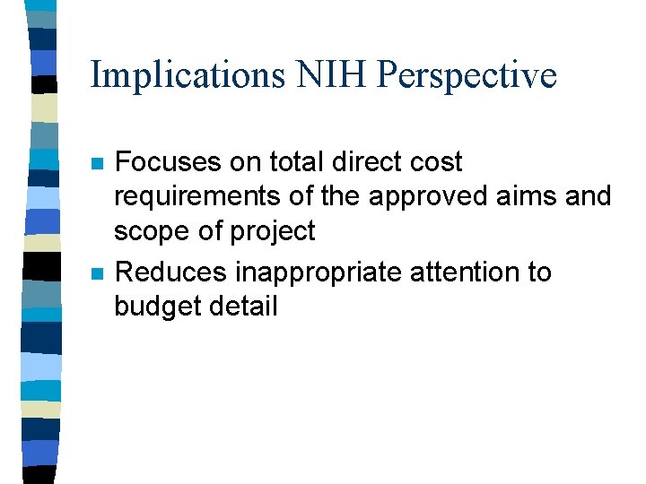 Implications NIH Perspective n n Focuses on total direct cost requirements of the approved