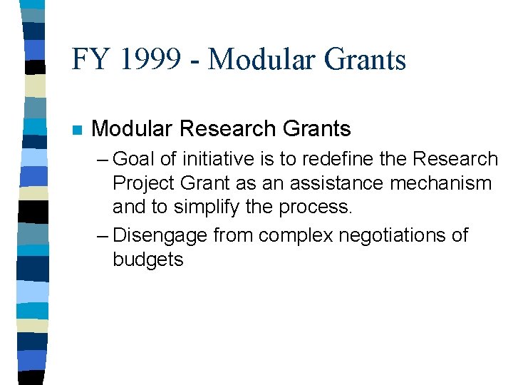 FY 1999 - Modular Grants n Modular Research Grants – Goal of initiative is