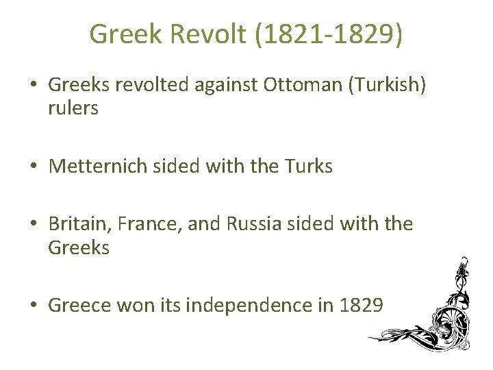 Greek Revolt (1821 -1829) • Greeks revolted against Ottoman (Turkish) rulers • Metternich sided